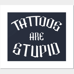 Tattoos Are Stupid Funny Sarcastic Tattoos Are Stupid Posters and Art